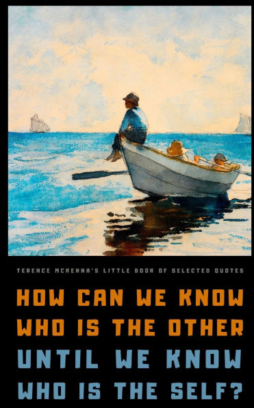 Terence McKenna's Little Book of Selected Quotes: on Mind, Culture, and Consciousness