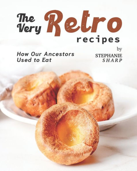 The Very Retro Recipes: How Our Ancestors Used to Eat