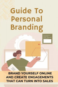 Title: Guide To Personal Branding: Brand Yourself Online And Create Engagements That Can Turn Into Sales:, Author: Cleveland Smallen