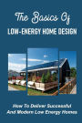 The Basics Of Low-Energy Home Design: How To Deliver Successful And Modern Low Energy Homes