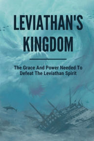 Title: Leviathan's Kingdom: The Grace And Power Needed To Defeat The Leviathan Spirit:, Author: Cherry Cockman