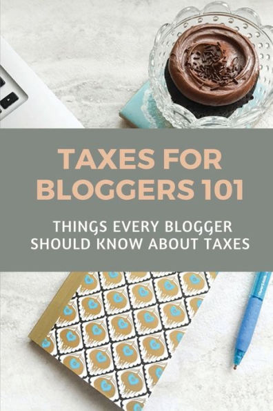 Taxes For Bloggers 101: Things Every Blogger Should Know About Taxes: