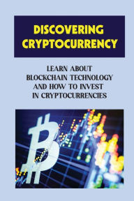 Title: Discovering Cryptocurrency: Learn About Blockchain Technology And How To Invest In Cryptocurrencies:, Author: Lorina Prichett