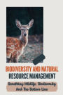 Biodiversity And Natural Resource Management: Benefiting Wildlife, Biodiversity And The Bottom Line: