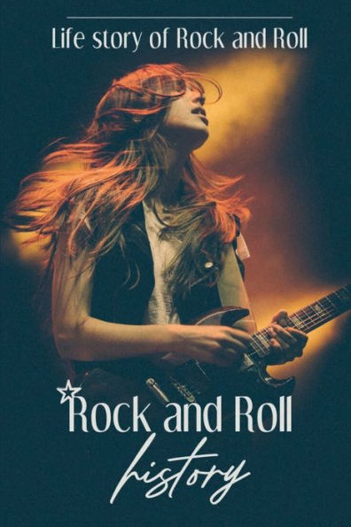 Rock And Roll History: Life Story Of Rock And Roll: