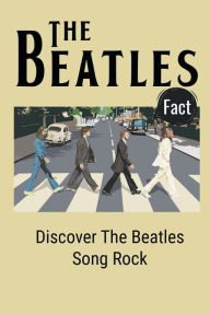 Title: The Beatles Facts: Discover The Beatles Song Rock:, Author: Amada Chenier