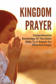 Title: Kingdom Prayer: Comprehensive Knowledge Of The Entire Bible To A Search For Effective Prayer:, Author: Vilma Mcnerney
