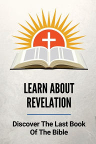 Title: Learn About Revelation: Discover The Last Book Of The Bible:, Author: Gerry Flieller