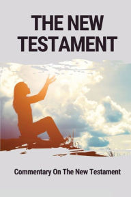 Title: The New Testament: Commentary On The New Testament:, Author: Keneth Sandefer