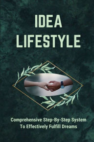 Title: Idea Lifestyle: Comprehensive Step-By-Step System To Effectively Fulfill Dreams:, Author: Rosalinda Villa