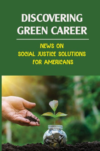 Discovering Green Career: News On Social Justice Solutions For Americans: