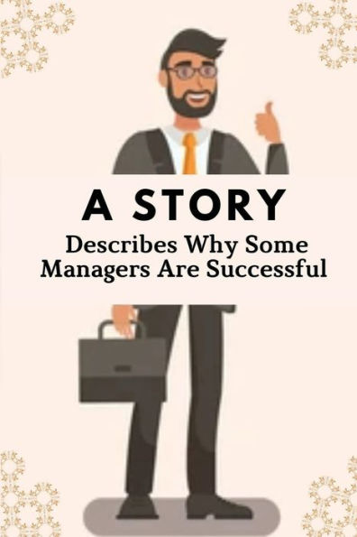 A Story: Describes Why Some Managers Are Successful: