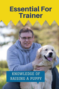 Title: Essential For Trainer: Knowledge Of Raising A Puppy:, Author: Louann Zahl