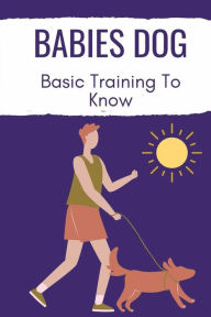 Title: Babies Dog: Basic Training To Know:, Author: Donya Llanez