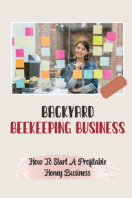 Title: Backyard Beekeeping Business: How To Start A Profitable Honey Business:, Author: Jae Guenther