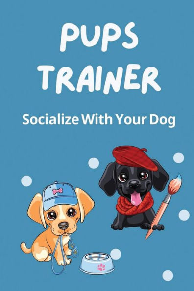 Pups Trainer: Socialize With Your Dog: