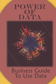 Title: Power Of Data: Business Guide To Use Data:, Author: Sherwood Sundholm