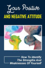 Your Positive And Negative Attitude: How To Identify The Strengths And Weaknesses Of Yourself: