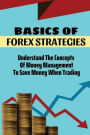 Basics Of Forex Strategies: Understand The Concepts Of Money Management To Save Money When Trading: