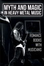 Myth And Magic In Heavy Metal Music: Romance Books With Musicians: