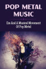 Pop Metal Music: Era And A Musical Movement Of Pop Metal: