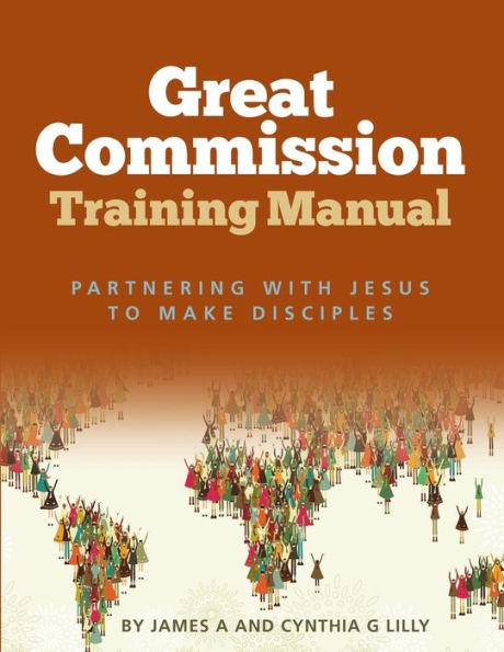 Great Commission Training Manual: Partnering with Jesus to Make Disciples