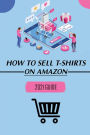 How To Sell T-Shirts On Amazon: 2021 Guide: