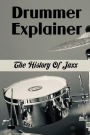 Drummer Explainer: The History Of Jazz: