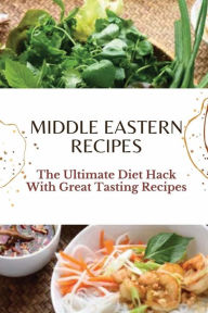 Title: Middle Eastern Recipes: The Ultimate Diet Hack With Great Tasting Recipes:, Author: Krystin Bolay