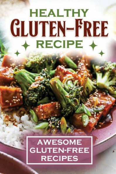 Healthy Gluten-Free Recipe: Awesome Gluten-Free Recipes: