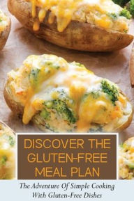 Title: Discover The Gluten-Free Meal Plan: The Adventure Of Simple Cooking With Gluten-Free Dishes:, Author: Lester Krick