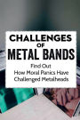 Challenges Of Metal Bands: Find Out How Moral Panics Have Challenged Metalheads: