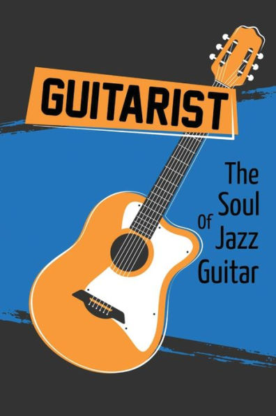 Guitarist: The Soul Of Jazz Guitar: