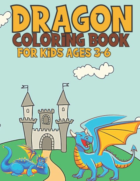 Dragon Coloring Book For Kids Ages 3-6: Coloring Book Gift For Kids With Cute Dragon