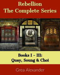 Title: Rebellion: The Complete Series: Books I - III: Quay, Soung & Choi, Author: Grea Alexander