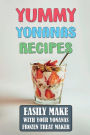 Yummy Yonanas Recipes: Easily Make With Your Yonanas Frozen Treat Maker: