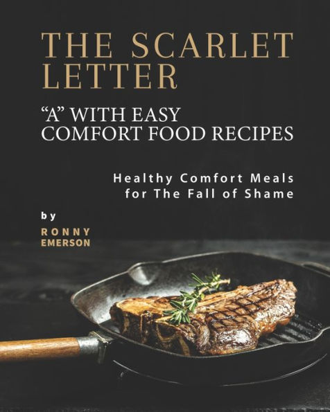 The Scarlet Letter "A" with Easy Comfort Food Recipes: Healthy Comfort Meals for The Fall of Shame