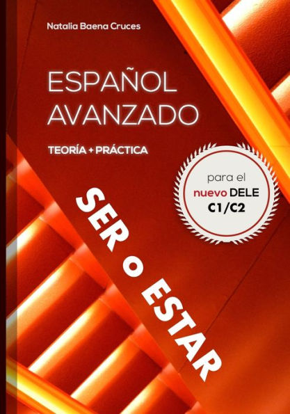 Espaï¿½ol avanzado: ser o estar: Teorï¿½a y prï¿½ctica para el nuevo DELE C1/C2