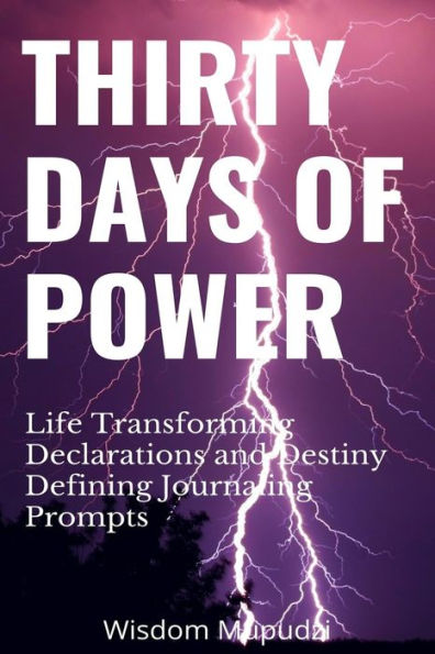 Thirty Days of Power: LIfe Transforming Declarations, Destiny Defining Journaling Prompts