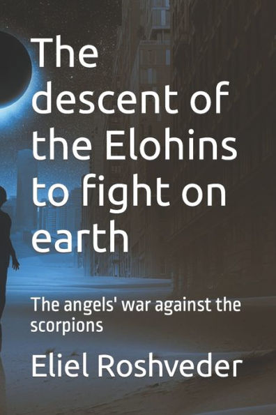 The descent of the Elohins to fight on earth: The angels' war against the scorpions