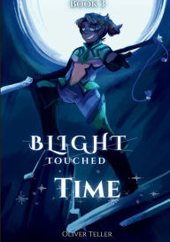 Title: Blight Touched Book 3: Time, Author: Oliver Teller