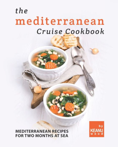 The Mediterranean Cruise Cookbook: Mediterranean Recipes for Two Months at Sea