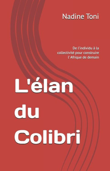 L'élan du Colibri: De l'individu à la collectivité pour construire l' Afrique de demain