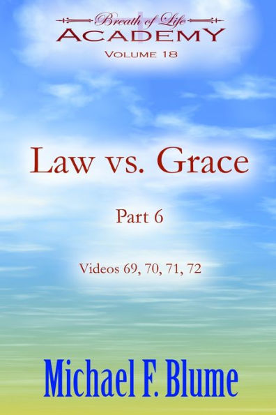 Law vs. Grace: Volume 18: Part 6