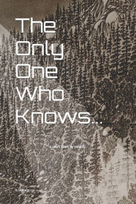 Title: The Only One Who Knows...: a short story by nobody., Author: N. O'Body