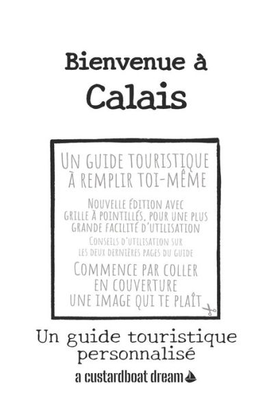 Bienvenue ï¿½ Calais: Un guide touristique personnalisï¿½