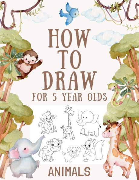 How to Draw Animals for 5 Year Olds: Easy Step-by-Step Drawing Tutorial for Kids to Learn to Draw