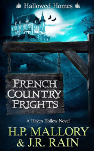 Title: French Country Frights: A Paranormal Women's Fiction Novel: (Hallowed Homes), Author: H. P. Mallory