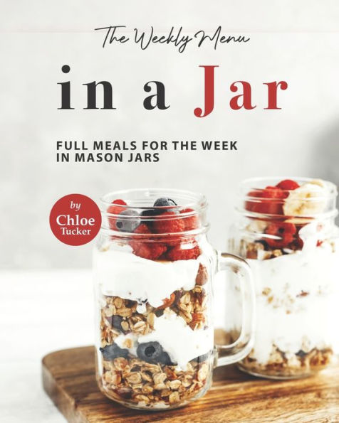 The Weekly Menu in a Jar: Full Meals for the Week in Mason Jars