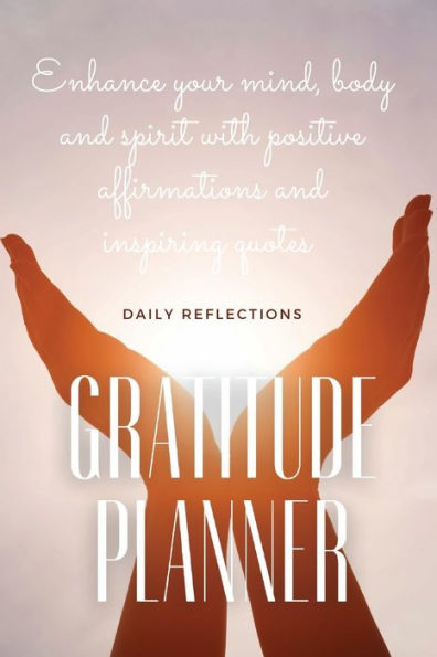 Gratitude planner: Practice gratitude with positive affirmations and inspiring quotes Cultivate what Matters with Daily reflections